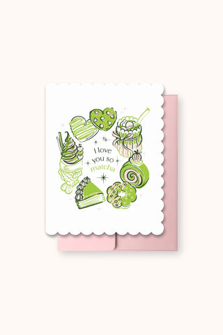 Greeting card with matcha related sweet treats and text that reads 'I love you so matcha'