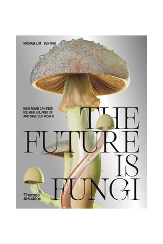 Book cover of 'The Future Is Fungi' by Michael Lim and Yun Shu, published by Thames & Hudson. The cover features a large, detailed photograph of a mushroom with a textured, speckled cap and pale stem, set against a light gray background with bold black typography.